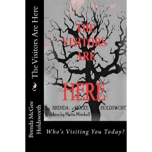 The Visitors Are Here: Who''s Visiting You Today? Paperback, Createspace Independent Publishing Platform