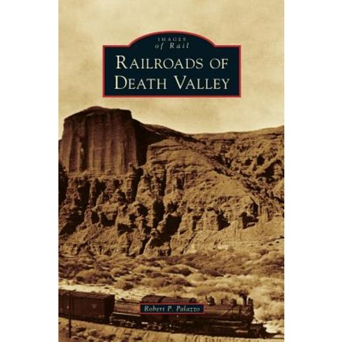 Railroads of Death Valley Hardcover, Arcadia Publishing Library Editions