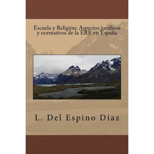 Escuela y Religion: Aspectos Juridicos y Normativos de La Ere En Espana Paperback, Createspace Independent Publishing Platform