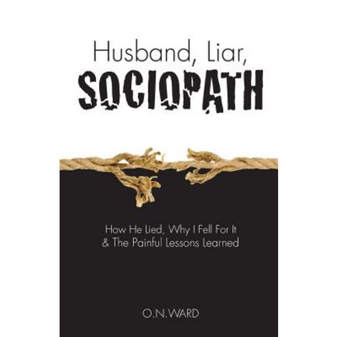 Husband Liar Sociopath: How He Lied Why I Fell for It & the Painful Lessons Learned Paperback, Createspace Independent Publishing Platform
