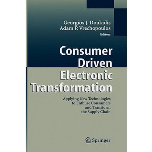 Consumer Driven Electronic Transformation: Applying New Technologies to ...