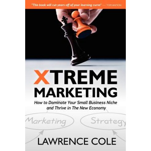 Xtreme Marketing: How to Dominate Your Small Business Niche and Thrive in the New Economy Paperback, Createspace Independent Publishing Platform