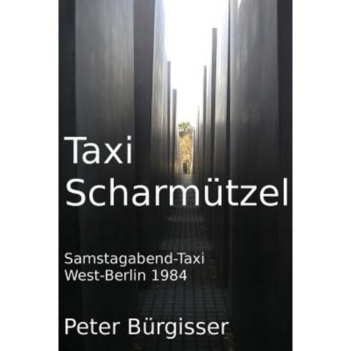 Taxi Scharmuetzel: Samstagabend-Taxi. West-Berlin 1984 Paperback, Createspace Independent Publishing Platform