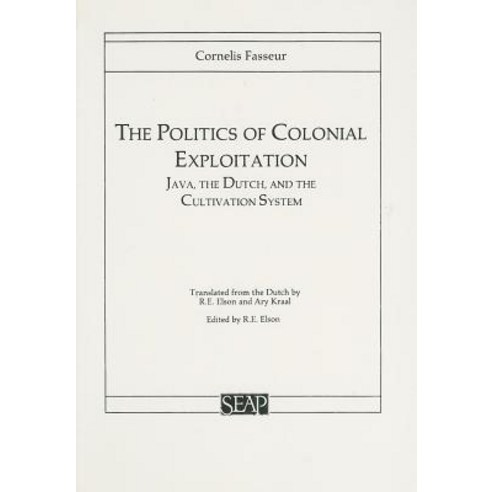 The Politics of Colonial Exploitation: Java the Dutch and the Cultivation System Paperback, Southeast Asia Program Publications