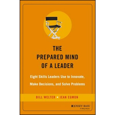 The Prepared Mind of a Leader: Eight Skills Leaders Use to Innovate Make Decisions and Solve Problems Hardcover, Jossey-Bass