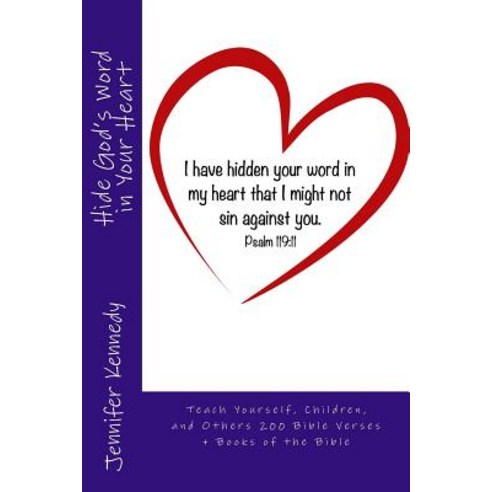 Hide God''s Word in Your Heart: Teach Yourself Children and Others 200 Bible Verses Paperback, Createspace Independent Publishing Platform