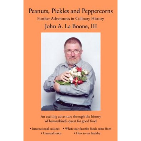 Peanuts Pickles and Peppercorns: Further Adventures in Culinary History Paperback, iUniverse