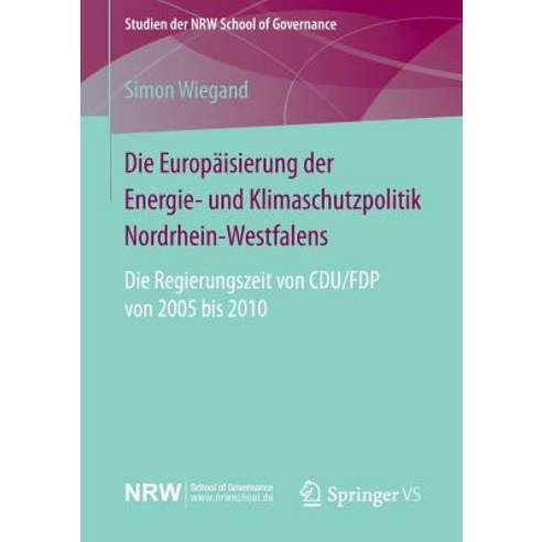 Die Europaisierung Der Energie- Und Klimaschutzpolitik Nordrhein-Westfalens: Die Regierungszeit Von Cdu/Fdp Von 2005 Bis 2010 Paperback, Springer vs