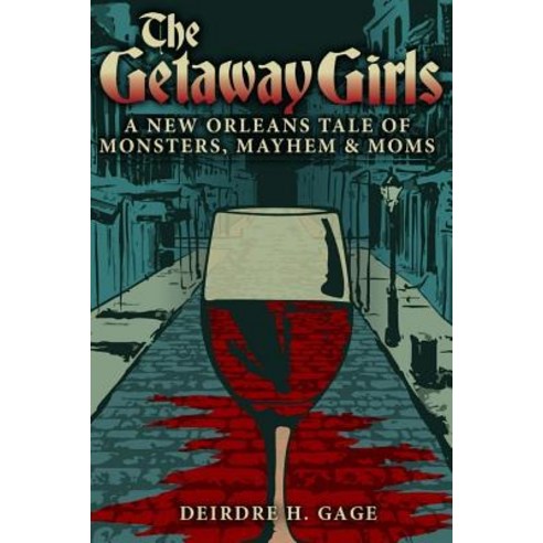 The Getaway Girls: A New Orleans Tale of Monsters Mayhem and Moms Paperback, Createspace Independent Publishing Platform