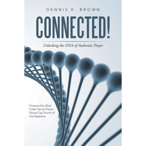 Connected!: Unlocking the DNA of Authentic Prayer Paperback, WestBow Press