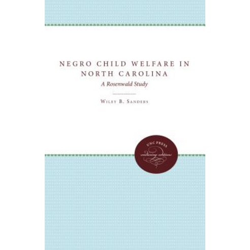 Negro Child Welfare in North Carolina: A Rosenwald Study Paperback, University of North Carolina Press