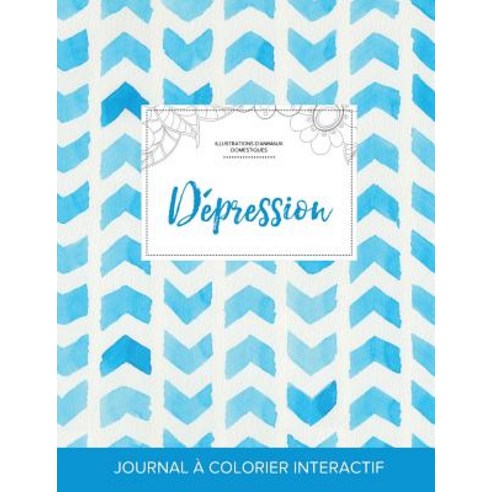 Journal de Coloration Adulte: Depression (Illustrations D''Animaux Domestiques Chevron Aquarelle) Paperback, Adult Coloring Journal Press