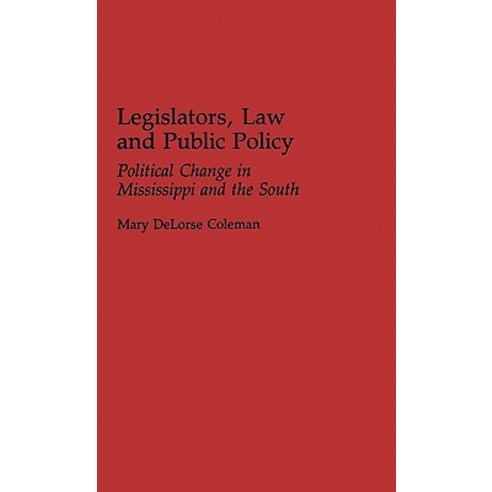 Legislators Law and Public Policy: Political Change in Mississippi and the South Hardcover, Greenwood Press