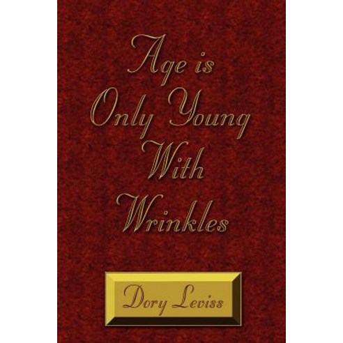 Age Is Only Young with Wrinkles Paperback, Authorhouse