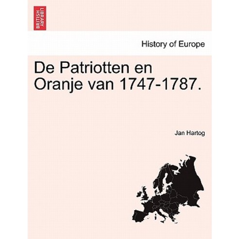 de Patriotten En Oranje Van 1747-1787. Paperback, British Library, Historical Print Editions