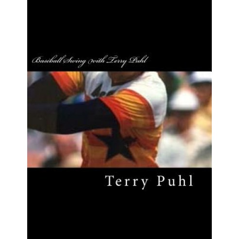 Baseball Swing with Terry Puhl Paperback, Createspace Independent Publishing Platform