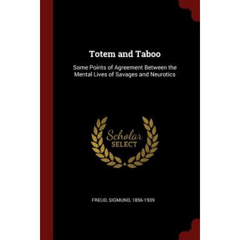 Totem and Taboo: Some Points of Agreement Between the Mental Lives of Savages and Neurotics Paperback, Andesite Press