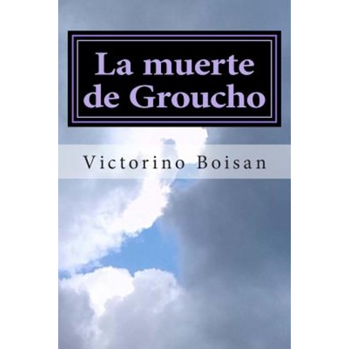 La Muerte de Groucho: El Cielo No Puede Esperar Paperback, Createspace Independent Publishing Platform
