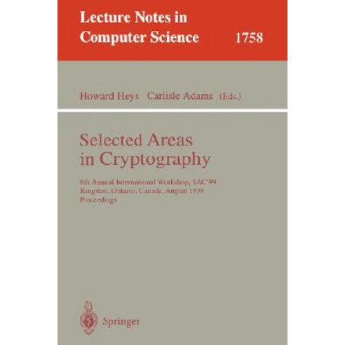 Selected Areas in Cryptography: 6th Annual International Workshop Sac''99 Kingston Ontario Canada August 9-10 1999 Proceedings Paperback, Springer