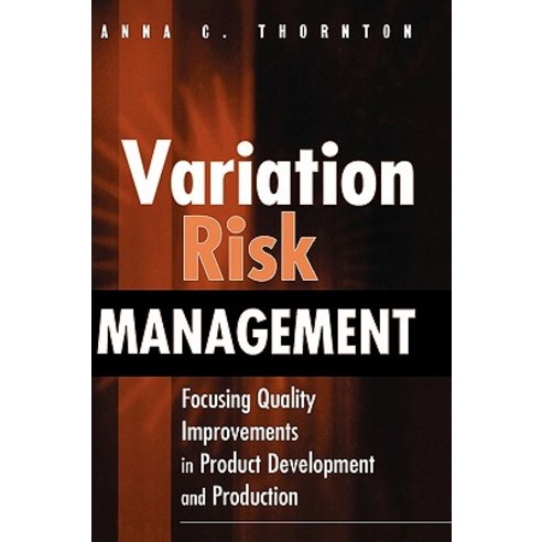 Variation Risk Management: Focusing Quality Improvements in Product Development and Production Hardcover, Wiley