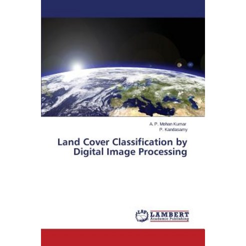 Land Cover Classification by Digital Image Processing Paperback, LAP Lambert Academic Publishing
