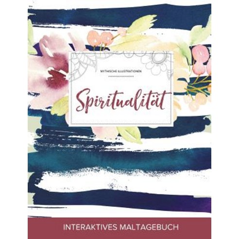Maltagebuch Fur Erwachsene: Spiritualitat (Mythische Illustrationen Maritimes Blumenmuster) Paperback, Adult Coloring Journal Press