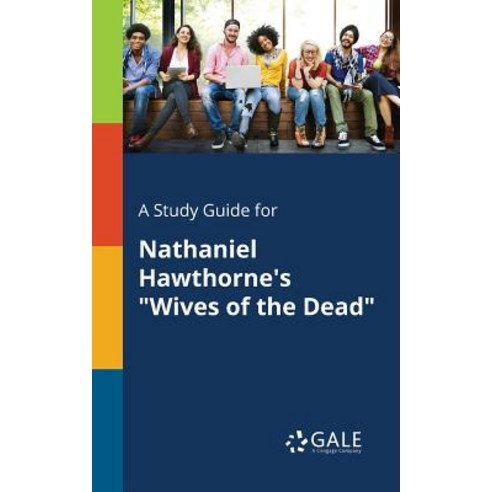 A Study Guide for Nathaniel Hawthorne''s Wives of the Dead Paperback, Gale, Study Guides