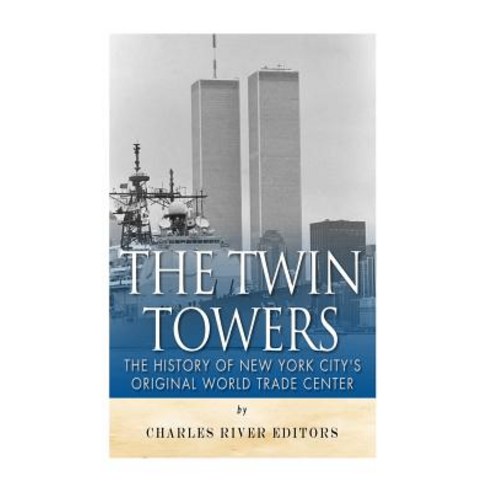 The Twin Towers: The History of New York City''s Original World Trade Center Paperback, Createspace Independent Publishing Platform