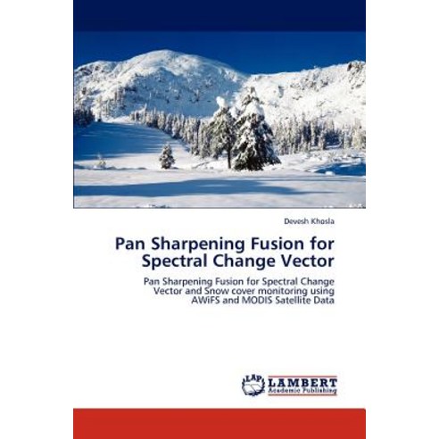 Pan Sharpening Fusion for Spectral Change Vector Paperback, LAP Lambert Academic Publishing