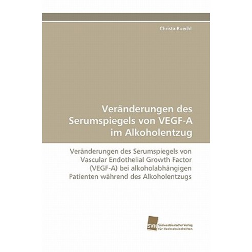 Veranderungen Des Serumspiegels Von Vegf-A Im Alkoholentzug Paperback, Sudwestdeutscher Verlag Fur Hochschulschrifte