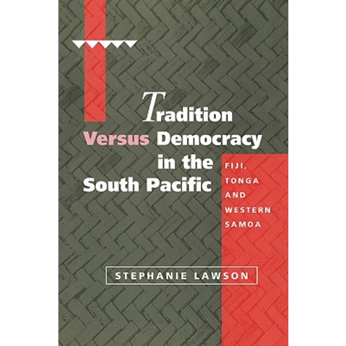 Tradition Versus Democracy in the South Pacific: Fiji Tonga and Western Samoa Hardcover, Cambridge University Press