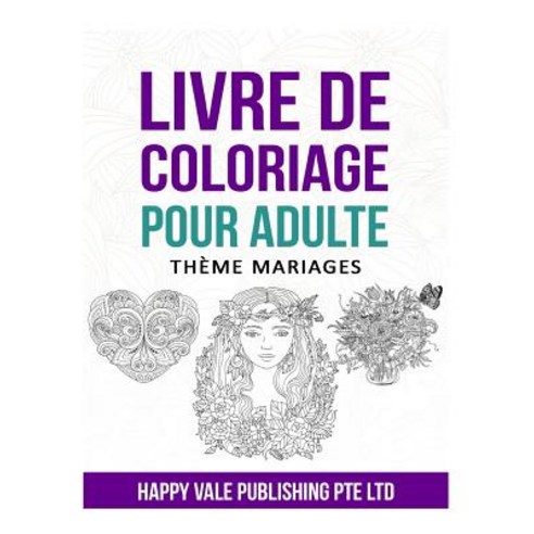 Livre de Coloriage Pour Adulte: Theme Mariages Paperback, Createspace Independent Publishing Platform
