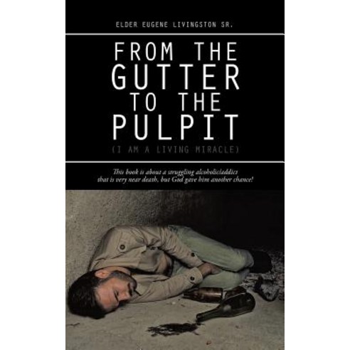 From the Gutter to the Pulpit: (I Am a Living Miracle) Paperback, Trafford Publishing