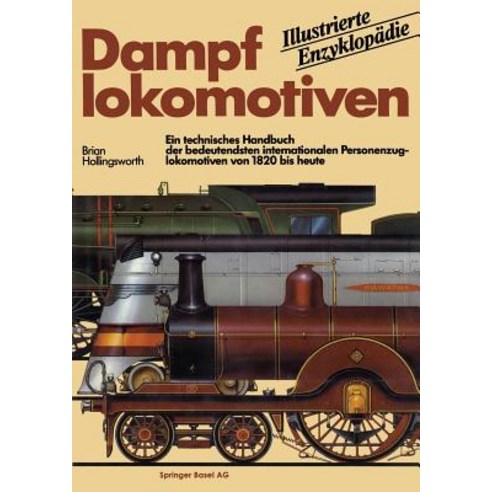 Dampflokomotiven: Ein Technisches Handbuch Der Bedeutendsten Internationalen Personenzuglokomotiven Von 1820 Bis Heute Paperback, Birkhauser