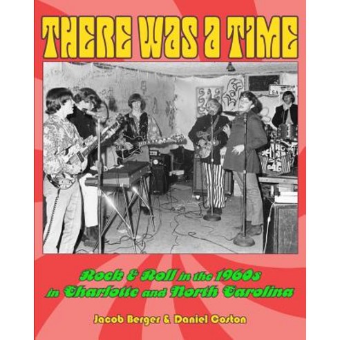 There Was a Time: Rock & Roll in the 1960s in Charlotte and North Carolina Paperback, Fort Canoga Press