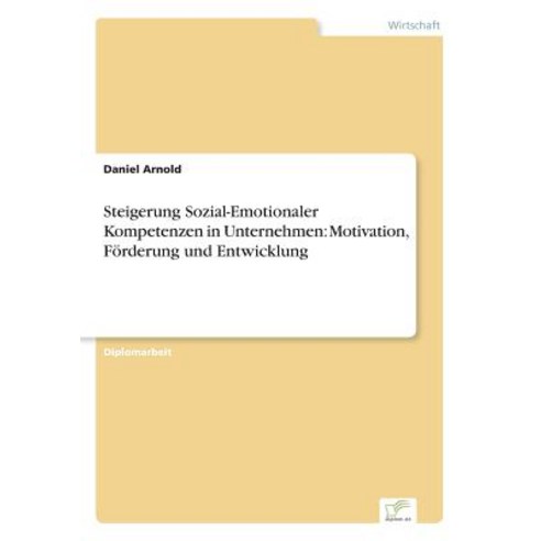 Steigerung Sozial-Emotionaler Kompetenzen in Unternehmen: Motivation Forderung Und Entwicklung Paperback, Diplom.de