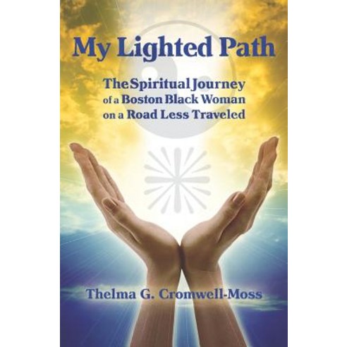 My Lighted Path: The Spiritual Journey of a Boston Black Woman on a Road Less Traveled Paperback, Createspace Independent Publishing Platform