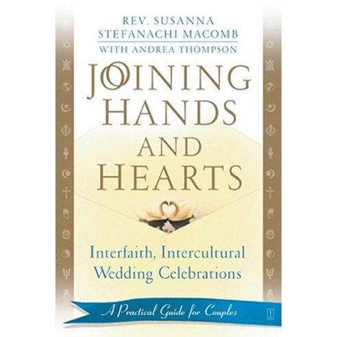 Joining Hands and Hearts: Interfaith Intercultural Wedding Celebrations: A Practical Guide for Couples Paperback, Atria Books