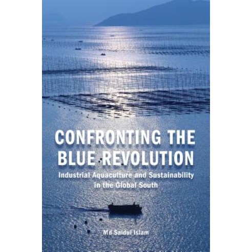 Confronting the Blue Revolution: Industrial Aquaculture and Sustainability in the Global South Paperback, University of Toronto Press
