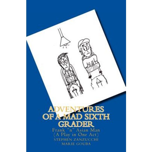 Adventures of a Mad Sixth Grader: Frank N Asian Man (the Play) Paperback, Createspace Independent Publishing Platform