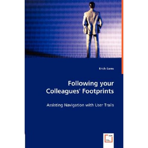Following Your Colleagues'' Footprints - Assisting Navigation with User Trails Paperback, VDM Verlag Dr. Mueller E.K.