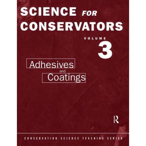 The Science for Conservators Series: Volume 3: Adhesives and Coatings Paperback, Routledge