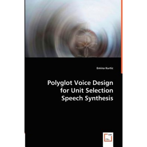 Polyglot Voice Design for Unit Selection Speech Synthesis Paperback, VDM Verlag Dr. Mueller E.K.