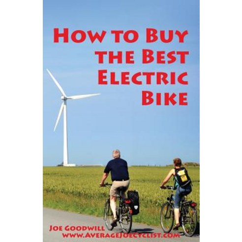 How to Buy the Best Electric Bike: An Average Joe Cyclist Guide Paperback, Brave New World Publishing