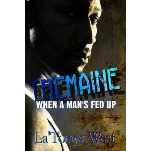 Tremaine: When a Man''s Fed Up Paperback, Createspace