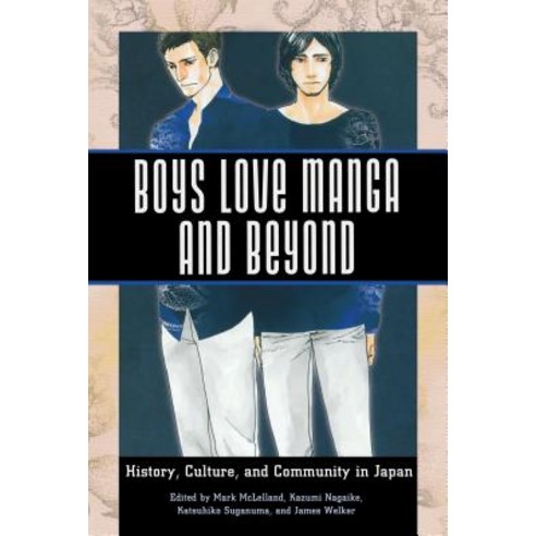 Boys Love Manga and Beyond: History Culture and Community in Japan Paperback, University Press of Mississippi