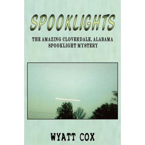 Spooklights: The Amazing Cloverdale Alabama Spooklight Mystery Paperback, Ghost Research Society