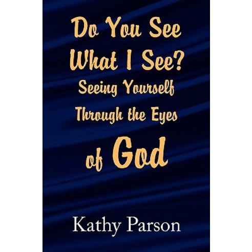 Do You See What I See? Seeing Yourself Through the Eyes of God Paperback, Xlibris Corporation