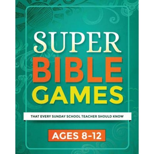 Super Bible Games for Ages 8-12: That Every Sunday School Teacher Should Know Paperback, Createspace Independent Publishing Platform