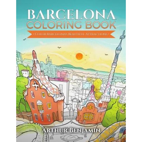 Barcelona Coloring Book: Color Barcelona''s Beautiful Attractions Paperback, Maestro Publishing Group
